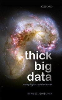 Thick Big Data : Doing Digital Social Sciences - Dariusz Jemielniak