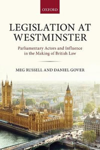 Legislation at Westminster : Parliamentary Actors and Influence in the Making of British Law - Meg Russell