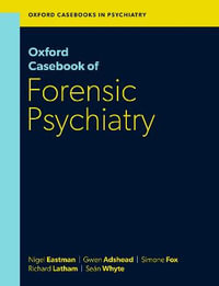 Oxford Casebook of Forensic Psychiatry : Oxford Casebooks in Psychiatry - Nigel Eastman