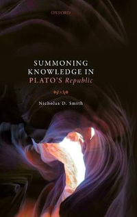 Summoning Knowledge in Plato's Republic - Nicholas D. Smith