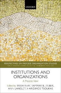 Institutions and Organizations : A Process View - Trish Reay