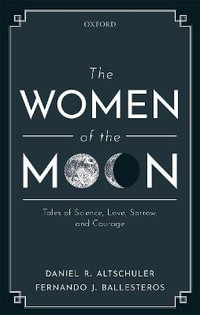 The Women of the Moon : Tales of Science, Love, Sorrow, and Courage - Daniel R. Altschuler