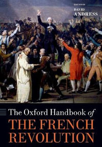 The Oxford Handbook of the French Revolution : Oxford Handbooks - David Andress