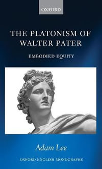 The Platonism of Walter Pater Embodied Equity : Embodied Equity - Adam Lee