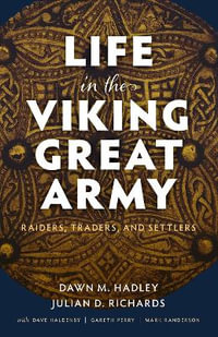 Life in the Viking Great Army Raiders, Traders, and Settlers : Raiders, Traders, and Settlers - Dawn M. Hadley