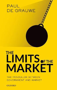 The Limits of the Market : The Pendulum Between Government and Market - Paul De Grauwe