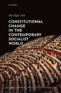 Constitutional Change in the Contemporary Socialist World : Oxford Comparative Constitutionalism - Ngoc Son Bui