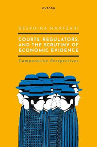 Courts, Regulators, and the Scrutiny of Economic Evidence - Despoina Mantzari