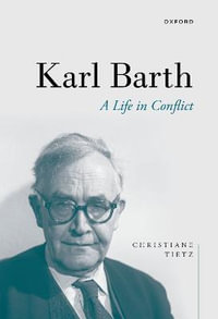 Karl Barth A Life in Conflict : A Life in Conflict - Christiane Tietz