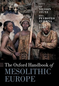 The Oxford Handbook of Mesolithic Europe : Oxford Handbooks - Liv Nilsson Stutz