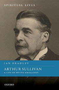 Arthur Sullivan A Life of Divine Emollient : A Life of Divine Emollient - Ian Bradley