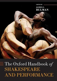 The Oxford Handbook of Shakespeare and Performance - James C. Bulman