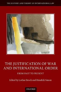 The Justification of War and International Order From Past to Present : From Past to Present - Lothar Brock