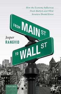 From Main Street to Wall Street : How the Economy Influences Stock Markets and What Investors Should Know - Jesper Rangvid