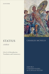 Statius : Achilleid Edited with Introduction, Translation, and Commentary - Charles McNelis