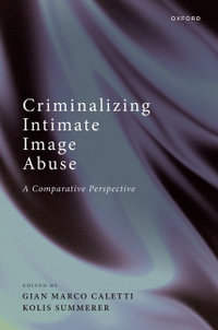 Criminalising Intimate Image Abuse A Comparative Perspective : A Comparative Perspective - Gian Marco Caletti