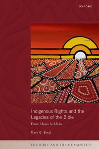 Indigenous Rights and the Legacies of the Bible : From Moses to Mabo - Mark G. Brett