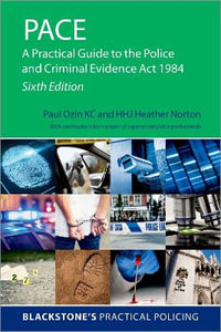 PACE A Practical Guide to the Police and Criminal Evidence Act 1984 : A Practical Guide to the Police and Criminal Evidence Act 1984 - Paul Ozin