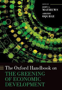 The Oxford Handbook on the Greening of Economic Development : Oxford Handbooks - John A. Mathews