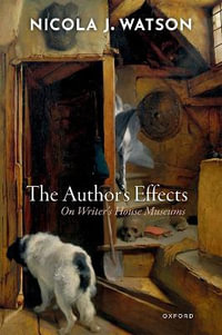 The Author's Effects On Writer's House Museums : On Writer's House Museums - Nicola J. Watson