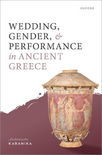 Wedding, Gender, and Performance in Ancient Greek Poetry - Andromache Karanika