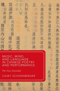 Music, Mind, and Language in Chinese Poetry and Performance The Voice Extende : The Voice Extended - Casey Schoenberger