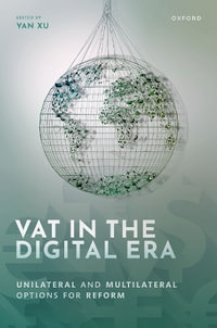 VAT in the Digital Era Unilateral and Multilateral Options for Reform : Unilateral and Multilateral Options for Reform - Yan Xu