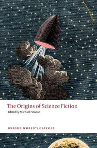 The Origins of Science Fiction : Oxford World's Classics - Michael Newton