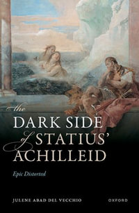 The Dark Side of Statius' Achilleid : Epic Distorted - Dr Julene Abad Del Vecchio