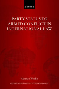 Party Status to Armed Conflict in International Law : Oxford Monographs in International Law - Alexander Wentker
