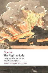 The Flight to Italy Diary and Selected Letters : Diary and Selected Letters - Johann Wolfgang von Goethe