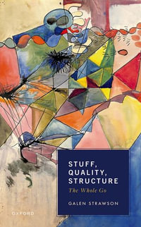 Stuff, Quality, Structure : The Whole Go - Galen Strawson