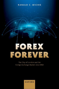 Forex Forever The City of London and the Foreign Exchange Market since 1850 : The City of London and the Foreign Exchange Market Since 1850 - Ranald C. Michie