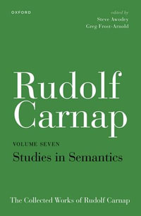 Rudolf Carnap: Studies in Semantics : The Collected Works of Rudolf Carnap, Volume 7 - Steve Awodey