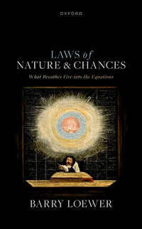 Laws of Nature and Chances : What Breathes Fire into the Equations - Barry Loewer