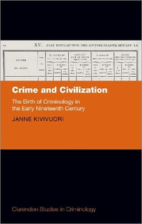 Crime and Civilization : The Birth of Criminology in the Early Nineteenth Century - Janne Kivivuori