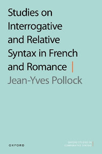 Studies on Interrogative and Relative Syntax in French and Romance : Oxford Studies in Comparative Syntax - Jean-Yves Pollock