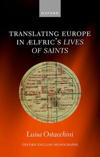 Translating Europe in Ælfric's Lives of Saints : Oxford English Monographs - Luisa Ostacchini