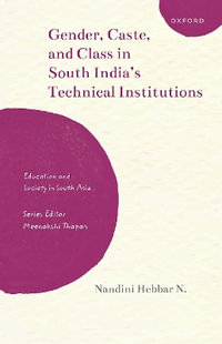 Gender, Caste, and Class in South India's Technical Institutions : Education and Society in South Asia - Nandini Hebbar N.