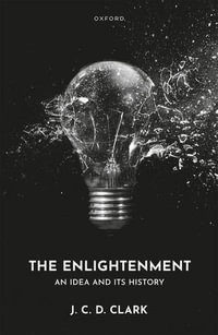 The Enlightenment : An Idea and Its History - J. C. D. Clark
