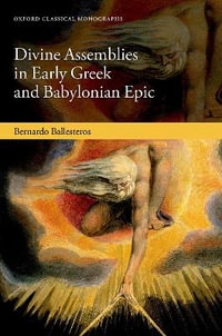 Divine Assemblies in Early Greek and Babylonian Epic : Oxford Classical Monographs - Bernardo Ballesteros