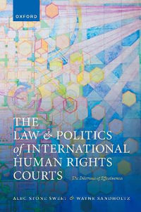 The Law and Politics of International Human Rights Courts The Dilemma of Effecti : The Dilemma of Effectiveness - Alec Stone Sweet