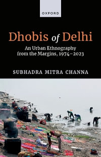 Dhobis of Delhi An Urban Ethnography from the Margins, 1974DS2023 : An Urban Ethnography from the Margins, 1974-2023 - Subhadra Mitra Channa