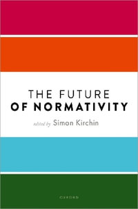 The Future of Normativity : Mind Association Occasional Series - Simon Kirchin