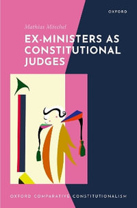 Ex-Ministers as Constitutional Judges : Oxford Comparative Constitutionalism - Mathias Möschel