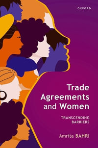 Trade Agreements and Women Transcending Barriers : Transcending Barriers - Amrita Bahri