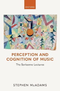 Perception and Cognition of Music : The Sorbonne Lectures - Stephen McAdams