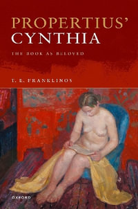 Propertius Cynthia : The Book as Beloved - T. E. Franklinos