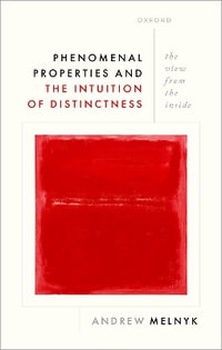 Phenomenal Properties and the Intuition of Distinctness : The View from the Inside - Andrew  Melnyk