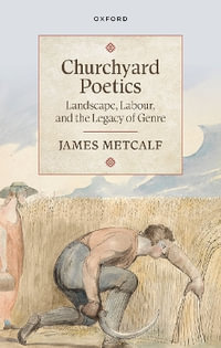 Churchyard Poetics : Landscape, Labour, and the Legacy of Genre - James  Metcalf